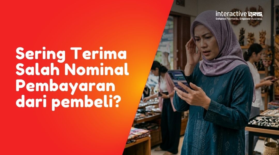 Sering Terima Salah Nominal  Pembayaran dari pembeli? Ini Solusi QRIS untuk UKM Agar Transaksi Lebih Akurat
